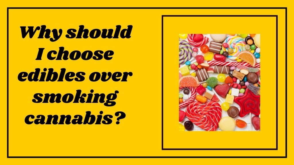 Why should I choose edibles over smoking cannabis
